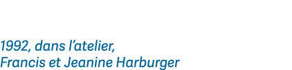 1992, dans l’atelier, Francis et Jeanine Harburger