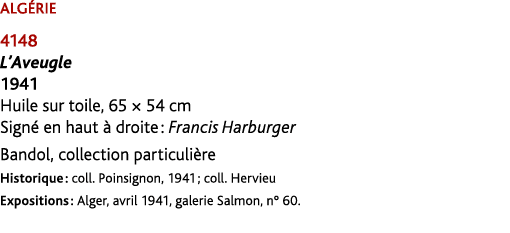 ALG RIE 4148 L’Aveugle 1941 Huile sur toile, 65 × 54 cm Sign en haut   droite : Francis Harburger Bandol, collection...