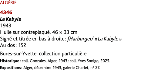 ALG RIE 4346 La Kabyle 1943 Huile sur contreplaqu , 46 × 33 cm Sign et titr e en bas   droite : fHarburger/ « La Kab...