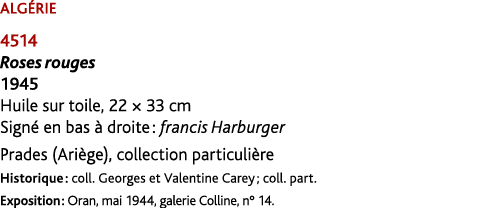 ALG RIE 4514 Roses rouges 1945 Huile sur toile, 22 × 33 cm Sign en bas   droite : francis Harburger Prades (Ari ge),...