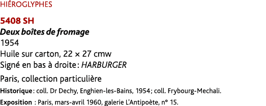 HI ROGLYPHES 5408 SH Deux bo tes de fromage 1954 Huile sur carton, 22 × 27 cmw Sign en bas   droite : HARBURGER Pari...