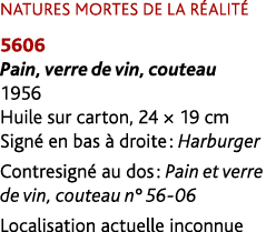 NATURES MORTES DE LA R ALIT 5606 Pain, verre de vin, couteau 1956 Huile sur carton, 24 × 19 cm Sign  en bas   droite...