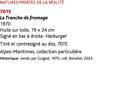 NATURES MORTES DE LA R ALIT 7015 La Tranche de fromage 1970 Huile sur toile, 19 × 24 cm Sign  en bas   droite : Harb...
