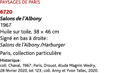 PAYSAGES DE PARIS 6720 Salons de l’Albony 1967 Huile sur toile, 38 × 46 cm Sign en bas   droite : Salons de l’Albony...