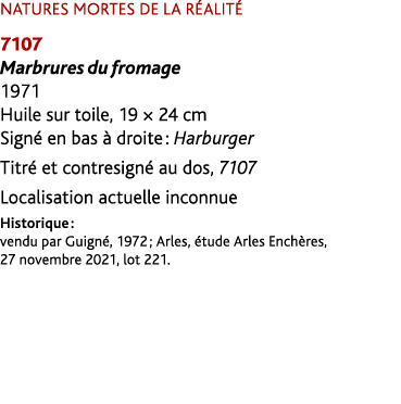 NATURES MORTES DE LA R ALIT 7107 Marbrures du fromage 1971 Huile sur toile, 19 × 24 cm Sign  en bas   droite : Harbu...