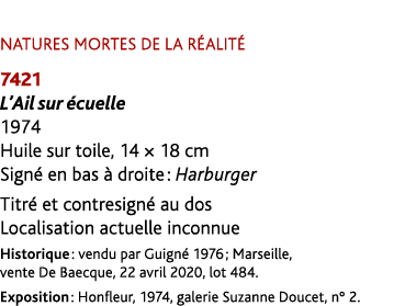 NATURES MORTES DE LA R ALIT 7421 L’Ail sur  cuelle 1974 Huile sur toile, 14 × 18 cm Sign  en bas   droite : Harburge...