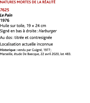 NATURES MORTES DE LA R ALIT 7625 Le Pain 1976 Huile sur toile, 19 × 24 cm Sign  en bas   droite : Harburger Au dos :...